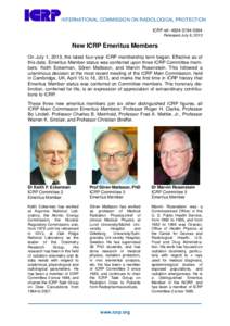 INTERNATIONAL COMMISSION ON RADIOLOGICAL PROTECTION ICRP ref: Released July 8, 2013 New ICRP Emeritus Members On July 1, 2013, the latest four-year ICRP membership term began. Effective as of