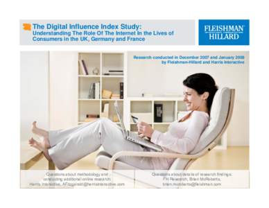 The Digital Influence Index Study: Understanding The Role Of The Internet In the Lives of Consumers in the UK, Germany and France Research conducted in December 2007 and January 2008 by Fleishman-Hillard and Harris Inter