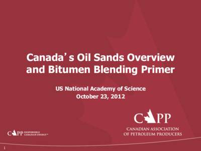 Canada’s Oil Sands Overview and Bitumen Blending Primer US National Academy of Science October 23, [removed]