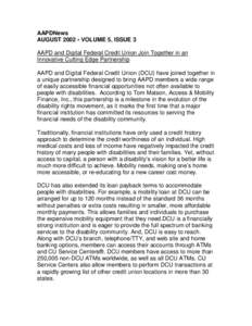AAPDNews AUGUST 2002 • VOLUME 5, ISSUE 3 AAPD and Digital Federal Credit Union Join Together in an Innovative Cutting Edge Partnership AAPD and Digital Federal Credit Union (DCU) have joined together in a unique partne