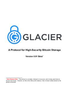 A Protocol for High-Security Bitcoin Storage Version 0.91 Beta1 ​Beta Release Note:​ ​This protocol is complete, believed to be secure, and is being used today to secure real money. However, as this is the initial 
