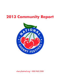2013 Community Report  Introduction The National Cherry Festival is proud to continue its mission to celebrate and promote cherries, community involvement and the Grand Traverse Region. Thanks to area residents,
