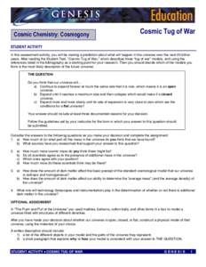 Cosmic Chemistry: Cosmogony	  Cosmic Tug of War STUDENT ACTIVITY In this assessment activity, you will be making a prediction about what will happen in the universe over the next 20 billion