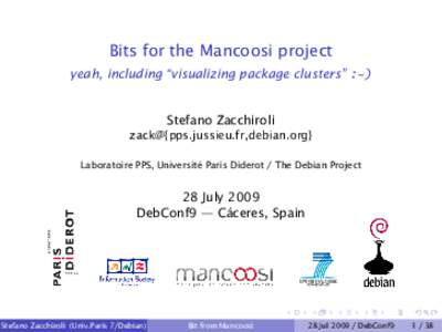 Bits for the Mancoosi project yeah, including “visualizing package clusters” :-) Stefano Zacchiroli zack@{pps.jussieu.fr,debian.org} Laboratoire PPS, Université Paris Diderot / The Debian Project