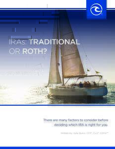 IRAs: TRADITIONAL OR ROTH? There are many factors to consider before deciding which IRA is right for you. Written by: Kyle Quinn, CFP®, CLU®, CDFATM