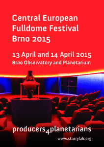 Central European Fulldome Festival Brno[removed]April and 14 April 2015 Brno Observatory and Planetarium