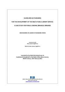 GUIDELINES & STANDARDS FOR THE DEVELOPMENT OF THE MALTA PUBLIC LIBRARY SERVICE: A CASE STUDY FOR PUBLIC LENDING (BRANCH) LIBRARIES PROCEEDINGS OF LAUNCH OF WORKING PAPER