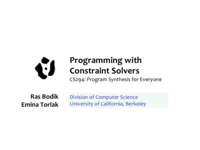 Programming with Constraint Solvers CS294: Program Synthesis for Everyone Ras Bodik Emina Torlak