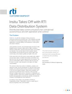 CUSTOMER SNAPSHOT  Insitu Takes Off with RTI Data Distribution System Distributed data communications for unmanned autonomous aircraft operation and control