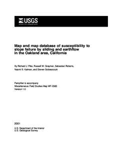 Map and map database of susceptibility to slope failure by sliding and earthflow in the Oakland area, California By Richard J. Pike, Russell W. Graymer, Sebastian Roberts, Naomi B. Kalman, and Steven Sobieszczyk