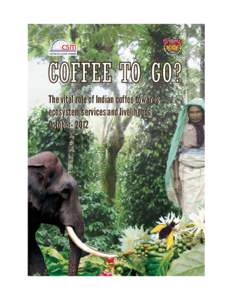 COFFEE TO GO? The vital role of Indian coffee towards ecosystem services and livelihoods October- 2012  First published in October 2012