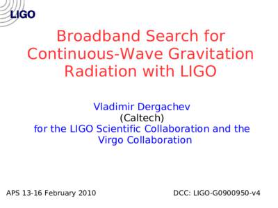 Broadband Search for Continuous-Wave Gravitation Radiation with LIGO Vladimir Dergachev (Caltech) for the LIGO Scientific Collaboration and the