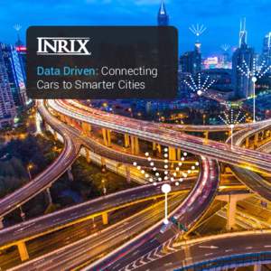 Data Driven: Connecting Cars to Smarter Cities Data Driven: Connecting Cars to Smarter Cities INRIX is collaborating with leading automakers and governments worldwide to