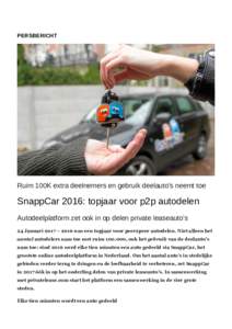 PERSBERICHT  Ruim 100K extra deelnemers en gebruik deelauto’s neemt toe SnappCar 2016: topjaar voor p2p autodelen Autodeelplatform zet ook in op delen private leaseauto’s
