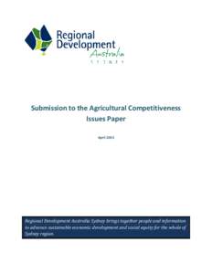 Submission to the Agricultural Competitiveness Issues Paper April 2014 Regional Development Australia Sydney brings together people and information to advance sustainable economic development and social equity for the wh