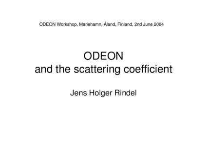 ODEON Workshop, Mariehamn, Åland, Finland, 2nd June[removed]ODEON and the scattering coefficient Jens Holger Rindel
