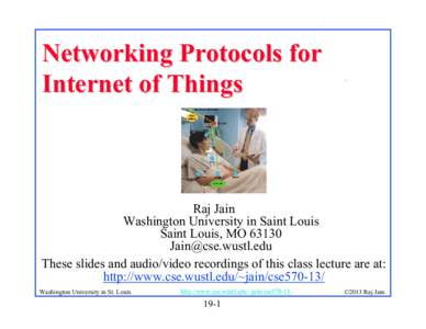 Networking Protocols for Internet of Things .  Raj Jain