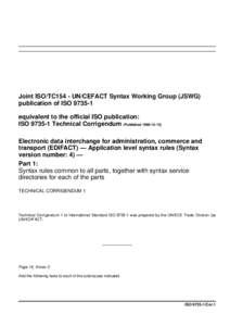 Joint ISO/TC154 - UN/CEFACT Syntax Working Group (JSWG) publication of ISOequivalent to the official ISO publication: ISOTechnical Corrigendum (PublishedElectronic data interchange for admini