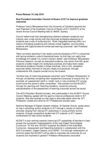 Press Release 14 July 2014 New President Australian Council of Deans of ICT to improve graduate outcomes Professor Iwona Miliszewska from the University of Canberra became the new President of the Australian Council of D