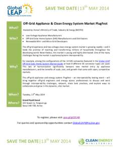 SAVE THE DATE|13th MAY 2014 Off-Grid Appliance & Clean Energy System Market PlugFest What? Who?  Hosted by: Korea’s Ministry of Trade, Industry & Energy (MOTIE)