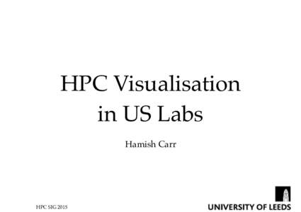 HPC Visualisation in US Labs Hamish Carr HPC SIG 2015