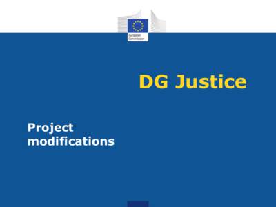 DG Justice Project modifications Can the project be modified ?
