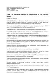 LIFE INSURANCE ASSOCIATION OF MALAYSIA Name of Newspaper: Bernama Online Section: Business Date: Ahad, 5 April[removed]LIAM: Life Insurance Industry To Achieve Five To Ten Per Cent