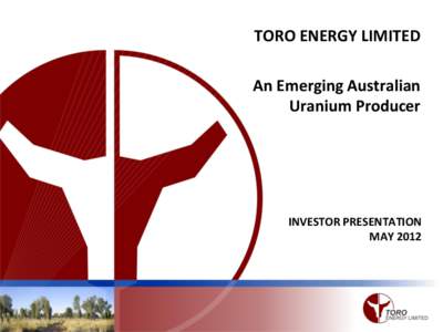 TORO ENERGY LIMITED  An Emerging Australian Uranium Producer  INVESTOR PRESENTATION