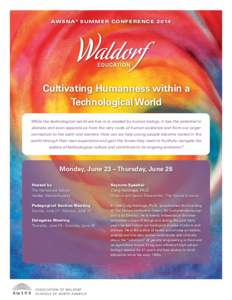 AWSNA ® SUMMER CONFERENCE[removed]Cultivating Humanness within a Technological World While the technological world we live in is created by human beings, it has the potential to alienate and even separate us from the very