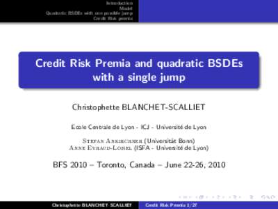 Introduction Model Quadratic BSDEs with one possible jump Credit Risk premia  Credit Risk Premia and quadratic BSDEs