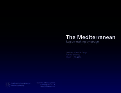 The Mediterranean Region-making by design Graduate School of Design Harvard University March 14-15, 2013
