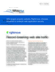 Rightmove | Case Study  UK’s largest property website, Rightmove, chooses WhiteHat to underpin web application security  Record-breaking web site traffic
