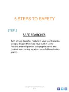 5 STEPS TO SAFETY STEP 2 SAFE SEARCHES Turn on Safe Searches Feature in your search engine. Google, Bing and YouTube have built in safety features that will prevent inappropriate sites and