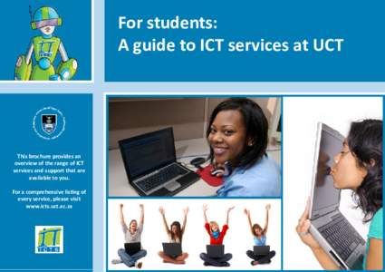 For students: A guide to ICT services at UCT This brochure provides an overview of the range of ICT services and support that are