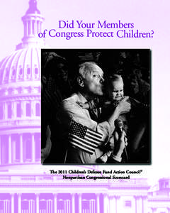Did Your Members of Congress Protect Children? The 2011 Children’s Defense Fund Action Council ® Nonpartisan Congressional Scorecard