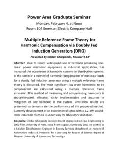 Power Area Graduate Seminar Monday, February 4, at Noon Room 104 Emerson Electric Company Hall Multiple Reference Frame Theory for Harmonic Compensation via Doubly Fed