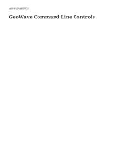 v0.9.8-SNAPSHOT  GeoWave Command Line Controls Commands Helpful Commands & Flags