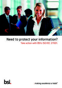 Need to protect your information? Take action with BSI’s ISO/IEC 27001. BSI’s ISO/IEC 27001 – your first choice for information security.