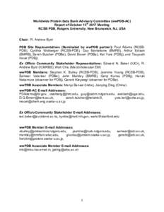 Worldwide Protein Data Bank Advisory Committee (wwPDB-AC) Report of October 13th 2017 Meeting RCSB PDB, Rutgers University, New Brunswick, NJ, USA Chair: R. Andrew Byrd PDB Site Representatives (Nominated by wwPDB partne