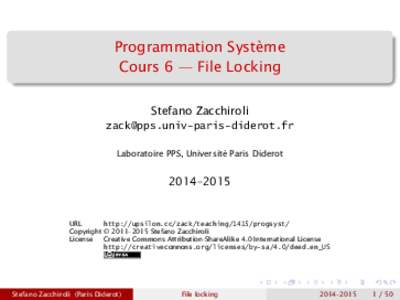 Programmation Système Cours 6 — File Locking Stefano Zacchiroli  Laboratoire PPS, Université Paris Diderot