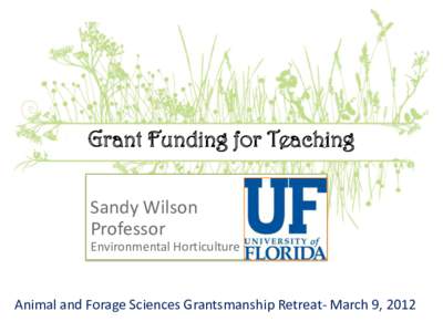 Grant Funding for Teaching Sandy Wilson Professor Environmental Horticulture  Animal and Forage Sciences Grantsmanship Retreat- March 9, 2012