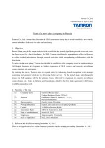 Tamron Co., Ltd. Announcement of April 9, 2012 Start of a new sales company in Russia Tamron Co., Ltd. (Morio Ono, President & CEO) announced today that it would establish a new wholly owned subsidiary in Russia for sale
