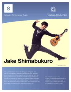 S Schools | Performance Guide Jake Shimabukuro Photo Credit: Merri Cyr