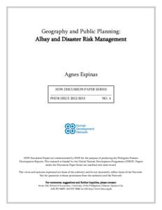 Geography and Public Planning: Albay and Disaster Risk Management Agnes Espinas HDN DISCUSSION PAPER SERIES PHDR ISSUE[removed]