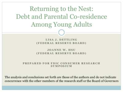 Returning to the Nest: Debt and Parental Co-residence Among Young Adults LISA J. DETTLING (FEDERAL RESERVE BOARD) JOANNE W. HSU