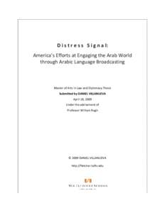 D i s t r e s s S i g n a l: America’s Efforts at Engaging the Arab World through Arabic Language Broadcasting Master of Arts in Law and Diplomacy Thesis Submitted by DANIEL VILLANUEVA