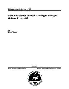 Fishery Data Series No[removed]Stock Composition of Arctic Grayling in the Upper Gulkana River, 2002  by