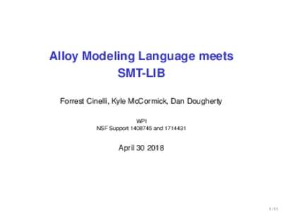 Alloy Modeling Language meets SMT-LIB Forrest Cinelli, Kyle McCormick, Dan Dougherty WPI NSF Supportand