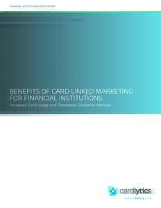 FINANCIAL INSTITUTIONS WHITE PAPER  BENEFITS OF CARD-LINKED MARKETING FOR FINANCIAL INSTITUTIONS Increased Card Usage and Decreased Customer Attrition