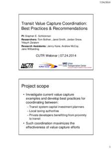 [removed]Transit Value Capture Coordination: Best Practices & Recommendations PI: Stephen E. Schlickman Researchers: Tom Bothen, Janet Smith, Jordan Snow,